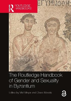 The Routledge Handbook of Gender and Sexuality in Byzantium - 