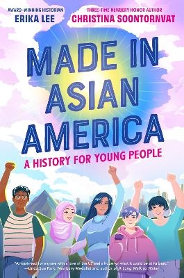 Made In Asian America - Christina Soontornvat, Erika Lee