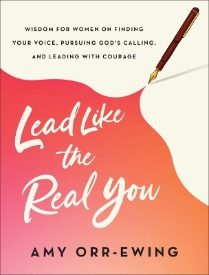 Lead Like the Real You - Amy Orr-Ewing