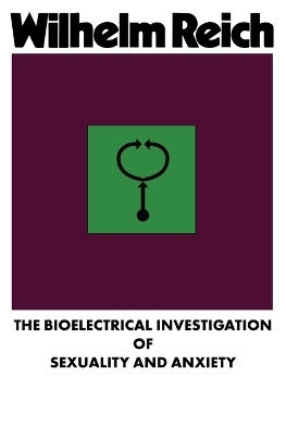 The Bioelectrical Investigation of Sexuality and Anxiety - Wilhelm Reich