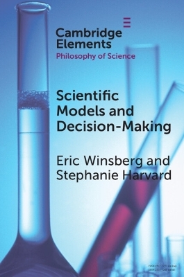 Scientific Models and Decision Making - Eric Winsberg, Stephanie Harvard