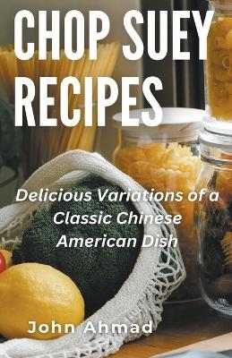 Chop Suey Recipes - John Ahmad