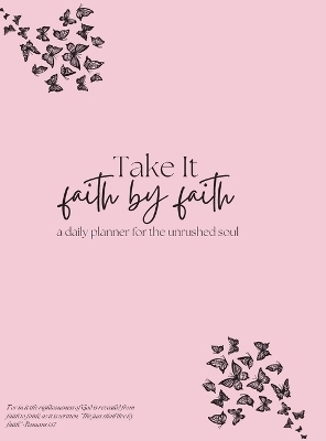 Take it Faith by Faith - A daily Planner for the Unrushed Soul - Lenietta M Hunter
