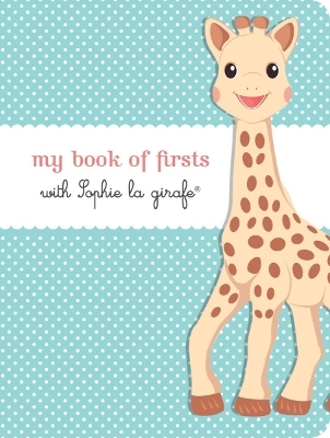 My Book of Firsts with Sophie La Girafe(r) - Sophie La Girafe(r)