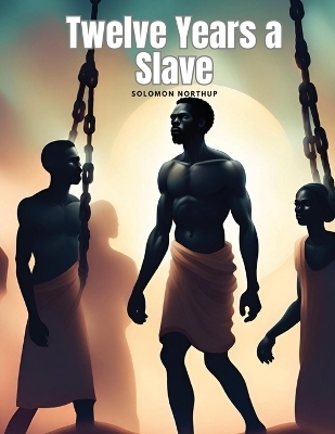 Twelve Years a Slave -  Solomon Northup