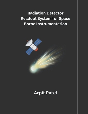 Radiation Detector Readout System for Space Borne Instrumentation - Arpit Patel