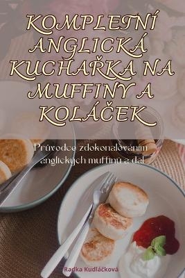 Kompletní Anglická KuchaŘka Na Muffiny a KoláČek -  Radka Kudláčková