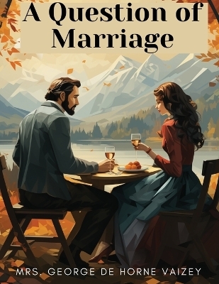 A Question of Marriage -  Mrs George De Horne Vaizey