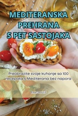 Mediteranska Prehrana S Pet Sastojaka -  Emanuel Juric