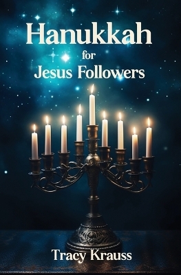Hanukkah For Jesus Followers - Tracy Krauss