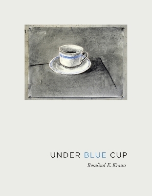 Under Blue Cup - Rosalind E. Krauss