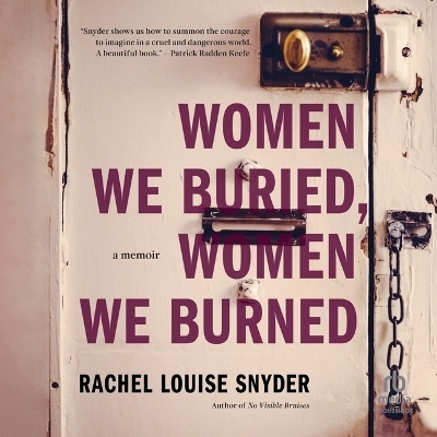 Women We Buried, Women We Burned - Rachel Louise Snyder