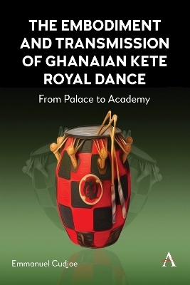 The Embodiment and Transmission of Ghanaian Kete Royal Dance - Emmanuel Cudjoe