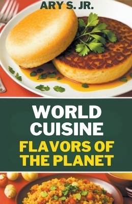 World Cuisine Flavors of the Planet - Ary S  Jr