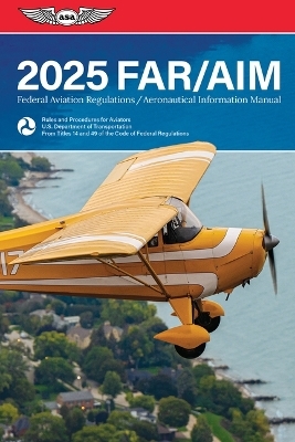 Far/Aim 2025 -  Federal Aviation Administration (FAA)/Aviation Supplies &  Academics (ASA)