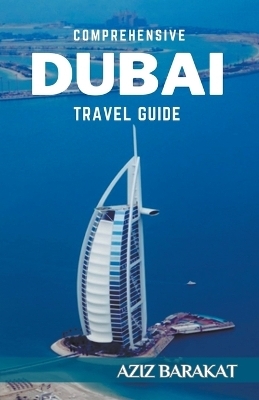 Comprehensive Dubai Travel Guide - Aziz Barakat