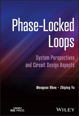 Phase–Locked Loops: System Perspectives and Circui t Design Aspects - Woogeun Rhee, Zhiping Yu