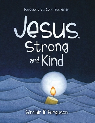 Jesus, Strong and Kind - Sinclair B. Ferguson