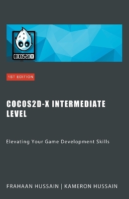 Cocos2d-x Intermediate Level - Kameron Hussain, Frahaan Hussain