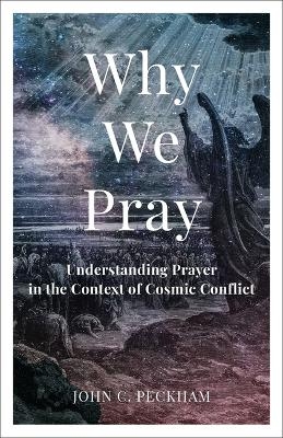 Why We Pray - John C Peckham