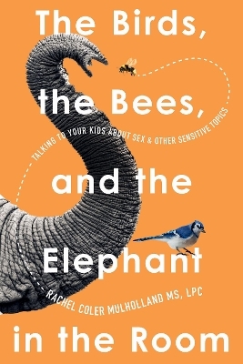 The Birds, the Bees, and the Elephant in the Room - Rachel Coler Mulholland
