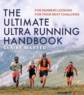 The Ultimate Ultra Running Handbook - Claire Maxted