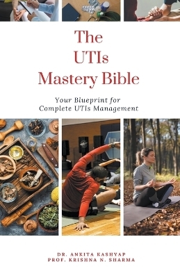 The Utis Mastery Bible - Dr Ankita Kashyap, Prof Krishna N Sharma