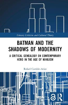 Batman and the Shadows of Modernity - Rafael Carrión-Arias