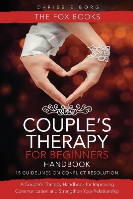 Couple's Therapy for Beginners Handbook - Chrissie Borg