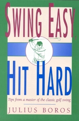 Swing Easy, Hit Hard - Julius Boros