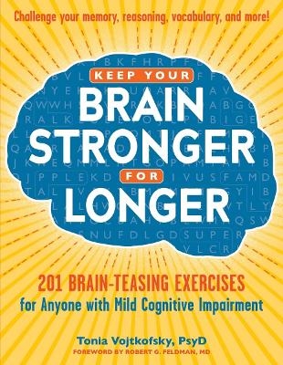 Keep Your Brain Stronger for Longer - Robert G Feldman, Tonia Vojtkofsky