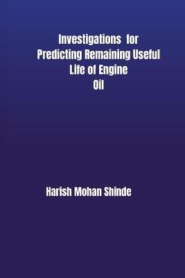 Investigations for Predicting Remaining Useful Life of Engine Oil - Harish Mohan Shinde