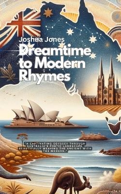 Dreamtime to Modern Rhymes - Joshua Jones