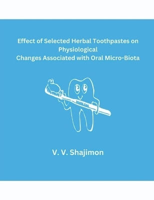 Effect of Selected Herbal Toothpastes on Physiological Changes Associated with Oral Micro-Biota - V V Shajimon