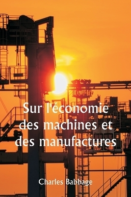 Sur l'�conomie des machines et des manufactures - Charles Babbage