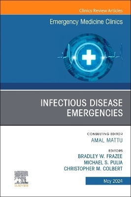 Infectious Disease Emergencies, An Issue of Emergency Medicine Clinics of North America - 