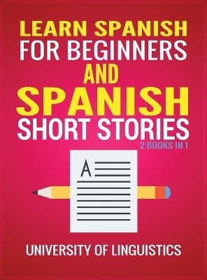 Learn Spanish For Beginners AND Spanish Short Stories - University of Linguistics