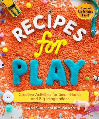 Recipes for Play - Ruth Mitchener, Rachel Sumner