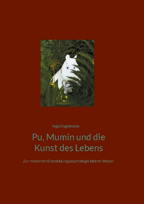 Pu, Mumin und die Kunst des Lebens - Ingo Engelmann