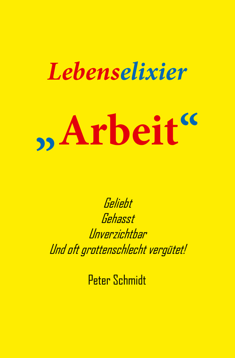 Lebenselixier Arbeit - Peter Schmidt