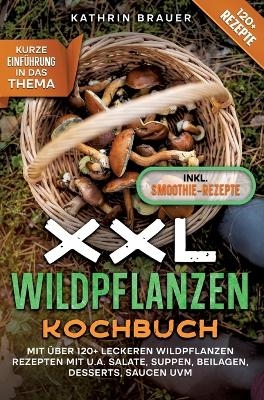 XXL Wildpflanzen Kochbuch - Kathrin Brauer