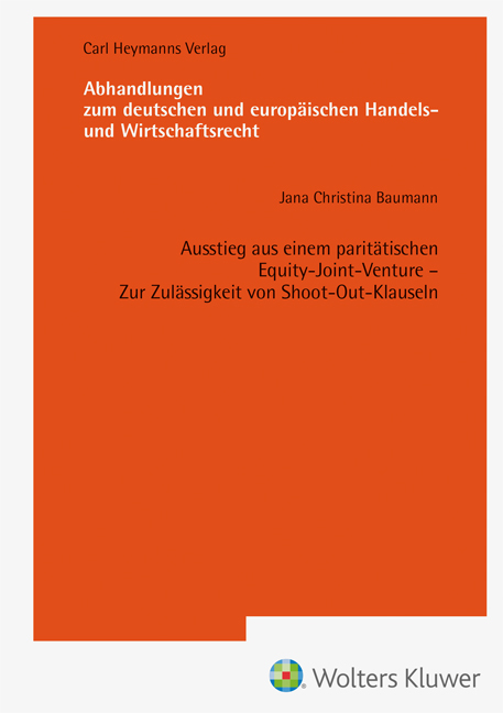 Ausstieg aus einem paritätischen Equity-Joint-Venture Zur Zulässigkeit von Shoot-Out-Klauseln (AHW 259) - Jana Baumann