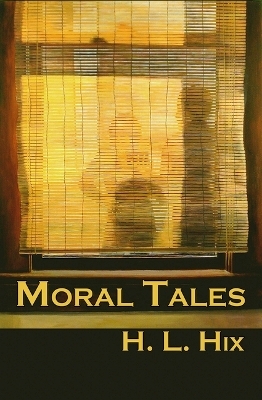 Moral Tales - H L Hix