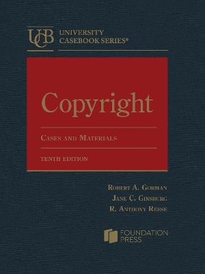 Copyright - Robert A. Gorman, Jane C. Ginsburg, R. Anthony Reese