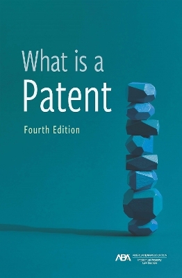 What is a Patent, Fourth Edition - Philip C. Swain