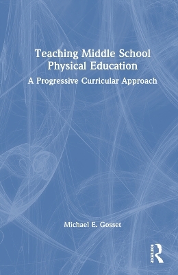 Teaching Middle School Physical Education - Michael E. Gosset