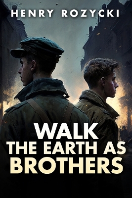 Walk the Earth as Brothers - Henry Rozycki