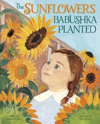 The Sunflowers Babushka Planted - Beatrice Rendón