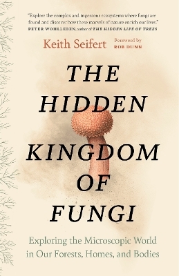 The Hidden Kingdom of Fungi - Keith Seifert