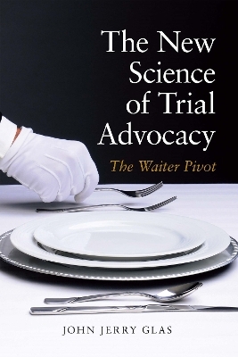 The New Science of Trial Advocacy - Glas Glas  John Jerrry John Jerrry Glas  John Jerrry